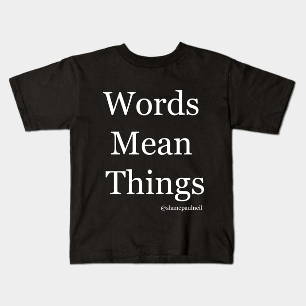 Words Mean Things Kids T-Shirt by ShanePaulNeil
